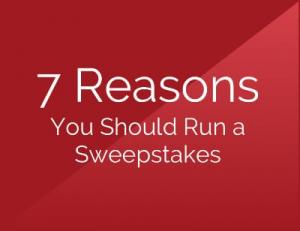 7 Reasons You Should Run a Sweepstakes